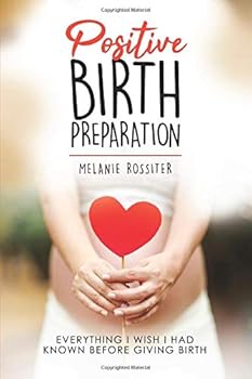 Paperback Positive Birth Preparation: Everything I Wish I Had Known Before Giving Birth Book