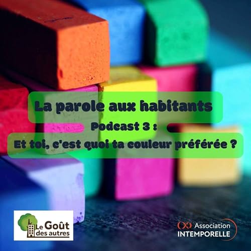 La parole aux habitants - Podcast 3 : Et toi, c'est quoi ta couleur pr&eacute;f&eacute;r&eacute;e ?