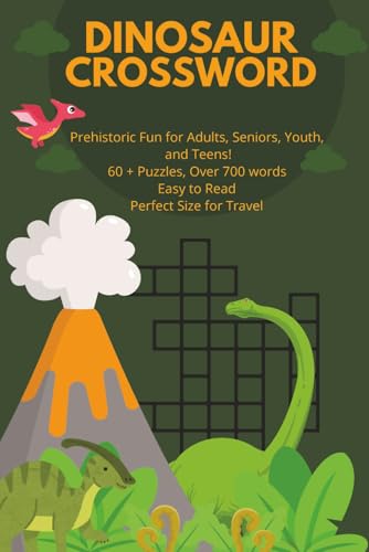 Dinosaur Crossword: 6x9, travel size, for for Seniors, Adults, Teens, Kids. 60+ puzzles, over 700 Questions. Easy to read