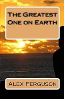 The Greatest One on Earth 145651332X Book Cover