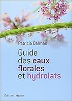 Guide des eaux florales et hydrolats 2853274357 Book Cover