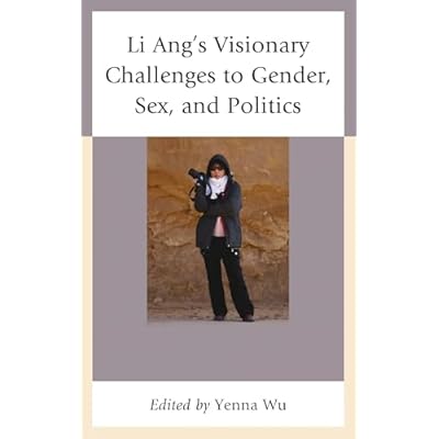 Li Ang's Visionary Challenges to Gender, Sex, and Politics