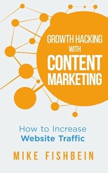 Paperback Growth Hacking With Content Marketing: How to Increase Website Traffic Book