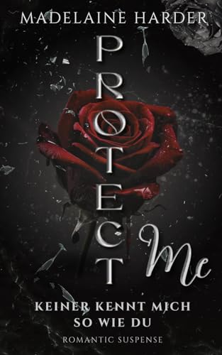 Protect me – keiner kennt mich so wie du: (dark) Romantic Suspense mit Stalker-Thrill Anteilen (German Edition)