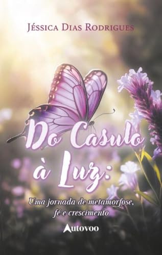 Do casulo a? luz: uma jornada de metamorfose, fé e crescimento - Jéssica Rodrigues