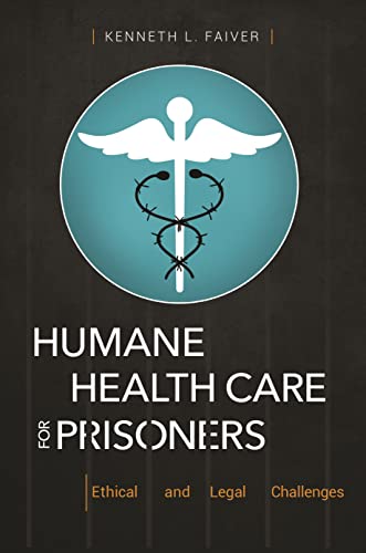 Humane Health Care for Prisoners: Ethical and Legal Challenges (English Edition)