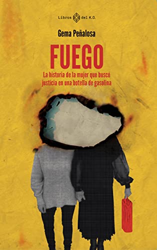 Fuego: ﻿La historia de la mujer que buscó justicia en una botella de gasolina (Spanish Edition)