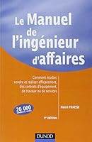 Le manuel de l'ingénieur d'affaires - 4ème édition: Comment étudier, vendre et réaliser efficacement des contrats d'équipements, de travaux ou de servic 2100493345 Book Cover