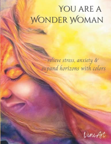 You are a Wonder Woman: Relieve stress, anxiety & expand horizons with colors