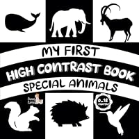 My first high contrast book special animals: 100 black and white pictures to gently stimulate baby's visual and brain development, suited for newborns from 0 to 18 months B0F66D81ML Book Cover