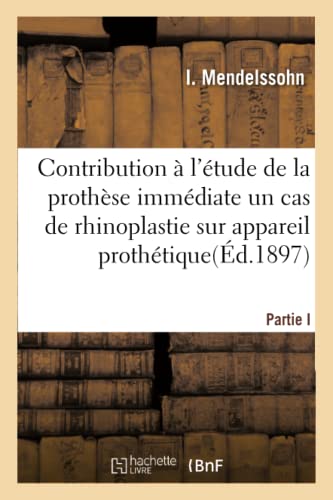 Contribution À l'Étude de Prothèse Immédiate, Cas de Rhinoplastie Sur Appareil Prothétique Permanent: Observation Communiquée À La Section ... Et Chirurgie (Sciences) (French Edition)