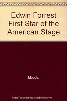 Edwin Forrest First Star of the American Stage