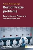 Best-of Praxisprobleme: Band 1: Messen, Prüfen und Schutzmaßnahmen (de-Fachwissen)