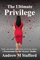 The Ultimate Privilege: A Paranormal Murder Mystery Thriller 1986616681 Book Cover