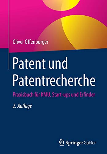 Patent und Patentrecherche: Praxisbuch für KMU, Start-ups und Erfinder
