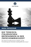 DIE TÜRKISCH-ITALIENISCHEN BEZIEHUNGEN IN DER ZWISCHENKRIEGSZEIT: Die italienische Mare-Nostrum-Politik und die Formulierung der türkischen Außenpolitik als Antwort