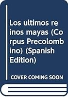 Los Ultimos Reinos Mayas 8477825076 Book Cover