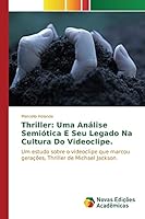 Thriller: Uma Analise Semiotica E Seu Legado Na Cultura Do Videoclipe. 6130172982 Book Cover