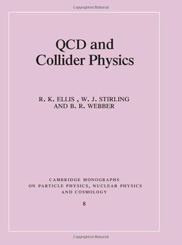 QCD and Collider Physics (CAMBRIDGE MONOGRAPHS ON PARTICLE PHYSICS, NUCLEAR PHYSICS, AND COSMOLOGY)