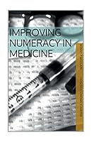 Improving Numeracy in Medicine (Black and White Version): Black & White Version 1519781385 Book Cover