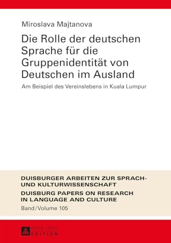 Die Rolle der deutschen Sprache für die Gruppenidentität von Deutschen im Ausland: Am Beispiel des Vereinslebens in Kuala Lumpur (DASK – Duisburger ... in Language and Culture) (German Edition)