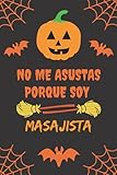  NO ME ASUSTAS PORQUE SOY MASAJISTA: CUADERNO DE HALLOWEEN. CUADERNILLO DE NOTAS, LIBRETA DE APUNTES, DIARIO PERSONAL O AGENDA PARA MASAJISTAS. REGALO DE CUMPLEAÑOS.