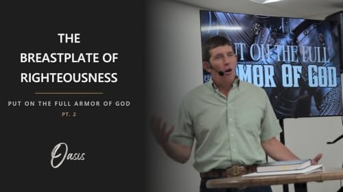 Put On The Full Armor Of God - Pt. 2 - The Breastplate of Righteousness