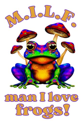 M.I.L.F. Man I Love Frogs!