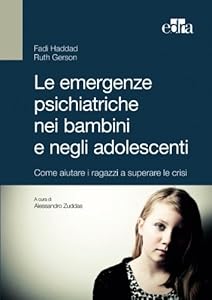 Le emergenze psichiatriche nei bambini e negli adolescenti. Come aiutare i ragazzi a superare le crisi