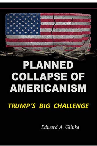 Planned Collapse of Americanism: Pres. Trumps Biggest Challenge