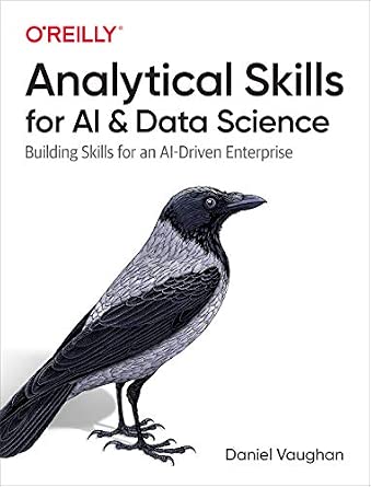 Analytical Skills for AI and Data Science: Building Skills for an AI-driven Enterprise Analytical Skills for AI and Data Science: Building Skills for an AI-driven Enterprise book cover