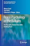 Peace Psychology in the Balkans: Dealing with a Violent Past while Building Peace (Peace Psychology Book Series)
