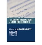 From Airline Reservations to Sonic the Hedgehog: A History of the Software Industry