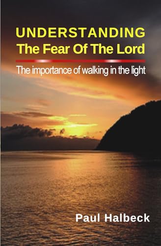 Understanding the Fear of the Lord: The Importance of Walking