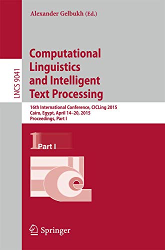Computational Linguistics and Intelligent Text Processing: 16th International Conference, CICLing 2015, Cairo, Egypt, April 14-20, 2015, Proceedings, ... Computer Science and General Issues)