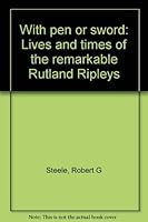 With pen or sword: Lives and times of the remarkable Rutland Ripleys 0533037786 Book Cover
