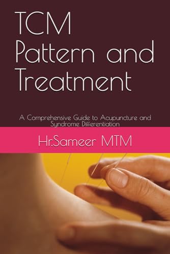 TCM Pattern and Treatment: A Comprehensive Guide to Acupuncture and Syndrome Differentiation