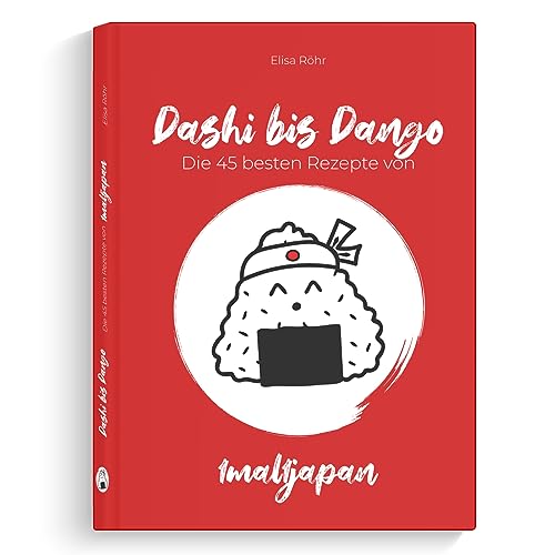 Dashi bis Dango – Die 45 besten Rezepte von 1mal1japan | japanisch kochen für jeden Tag (inkl. Menüvorschläge)