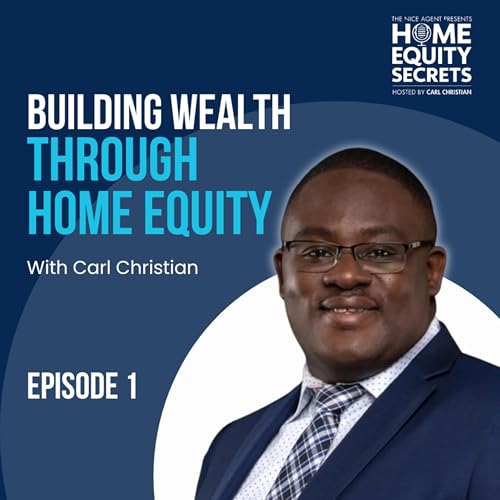 Building Wealth through Home Equity with Carl Christian - EP 1 Podcast Por  arte de portada