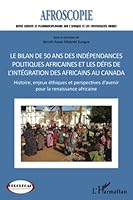 Bilan de 50 ans des indépendances politiques africaines et les défis de l'intégration des africains au Canada: Histoire, enjeux éthiques et ... la renaissance africaine 229699766X Book Cover