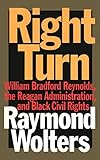 Right Turn: William Bradford Reynolds, the Reagan Administration, and Black Civil Rights