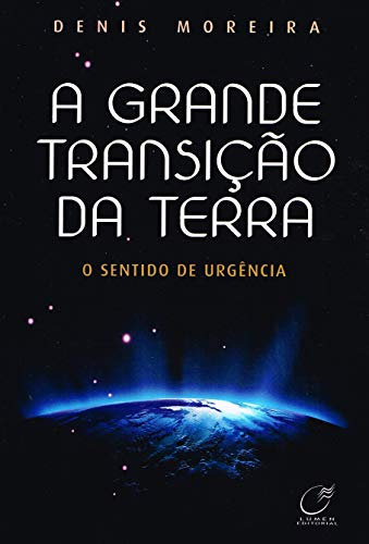 A grande transição da Terra - Moreira, Denis
