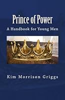 Prince of Power: A Handbook for Young Men 154543655X Book Cover