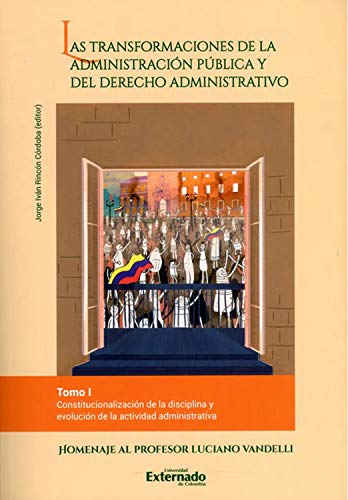 Las transformaciones de la administración pública y del derecho administrativo -Tomo I: Constitucionalización de la disciplina y evolución de la actividad administrativa (Spanish Edition) - Ibagón, Mónica Liliana