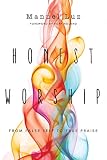 Honest Worship: From False Self to True Praise