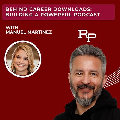 Behind Career Downloads: Building a Powerful Podcast with Manuel Martinez