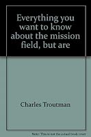 Everything you want to know about the mission field, but are afraid you won't learn until you get there: Letters to a prospective missionary 0877847177 Book Cover