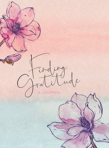 Finding Gratitude: A Journal (Volume 1) (Everyday Inspiration Journals, 1)
