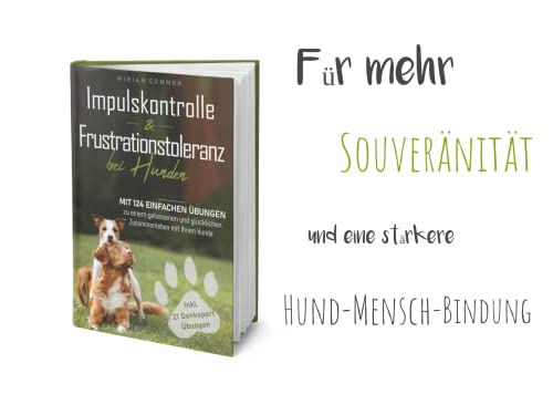 Impulskontrolle und Frustrationstoleranz bei Hunden - Mit 124 einfachen Übungen zu einem gelassenen und glücklichen Zusammenleben mit Ihrem Hund ... zu einen glücklichen Alltag mit Hund)