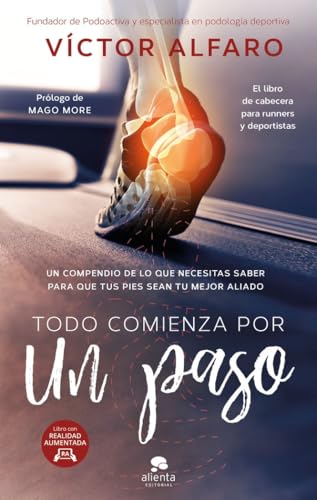 Todo Comienza Por Un Paso : Un Compendio De Lo Que Necesitas Saber Para Que Tus Pies Sean Tu Mejor Aliado